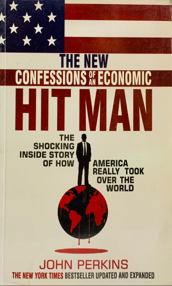 THE NEW CONFESSIONS OF AN ECONOMIC HIT MAN BY JOHN PERKINS