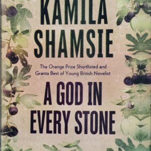 A GOD IN EVERY STONE BY KAMILA SHAMSIE