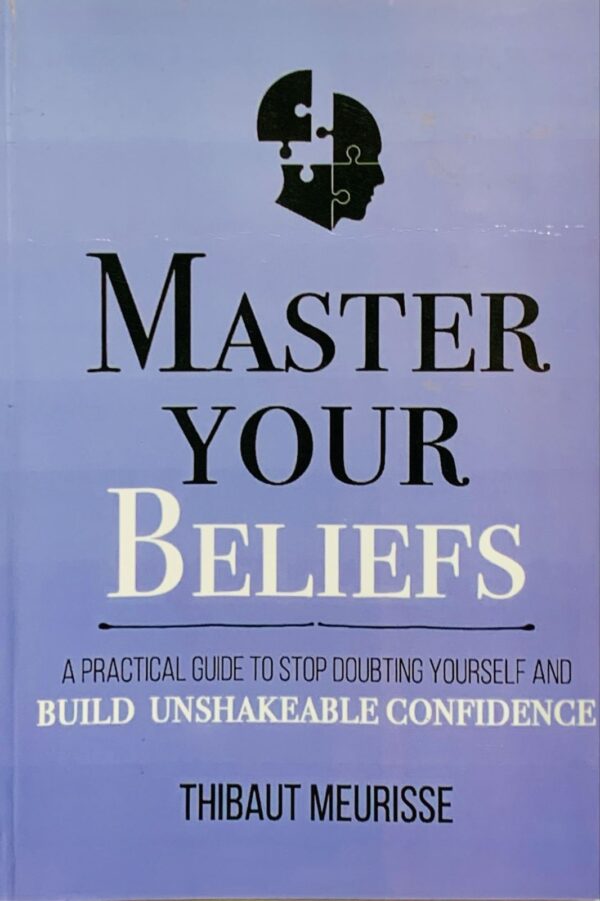 MASTER YOUR BELIEFS  BY THIBAUT MEURISSE