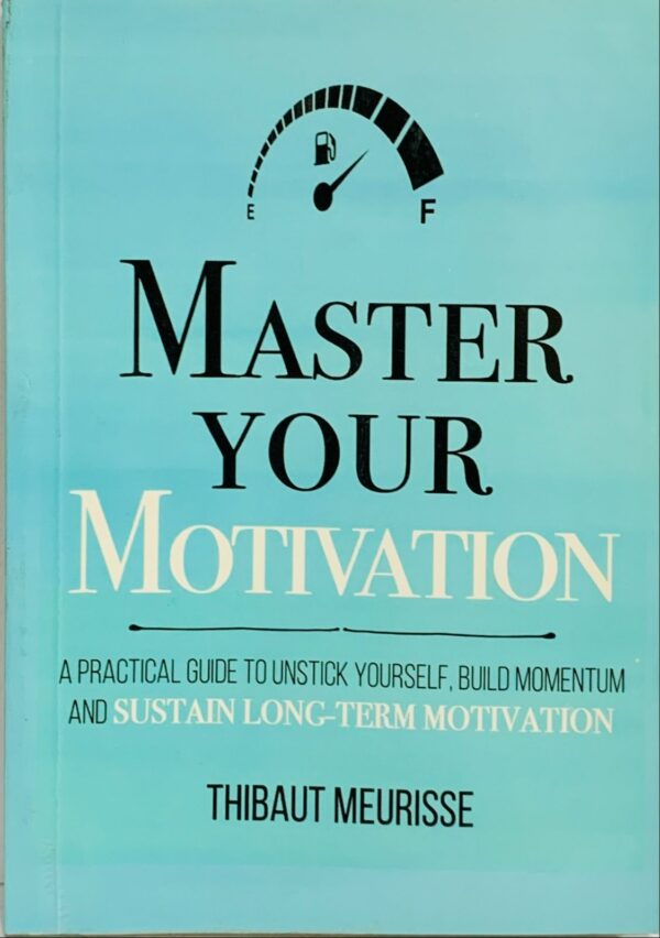 MASTER YOUR MOTIVATION  BY THIBAUT MEURISSE