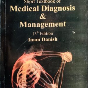 SHORT TEXTBOOK OF MEDICAL DIAGNOSIS & MANAGEMENT 13TH EDITION  BY INAM DANISH