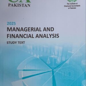 CAF-6 MANAGERIAL AND FINANCIAL ANALYSIS  ICAP STUDY TEXT 2025 EDITION