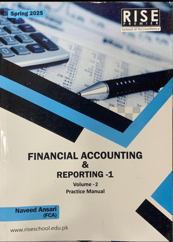 CAF-1 FINANCIAL ACCOUNTING AND REPORTING 1 VOL 2 BY SIR NAVEED ANSARI  RISE PUBLICATION  SPRING 2025 EDITION