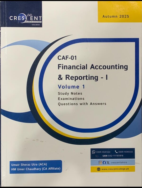 CAF-1 FINANCIAL ACCOUNTING AND REPORTING 1 VOL 1  BY SIR UMAIR SHERAZ  CRECENT COLLEGE PUBLICATION