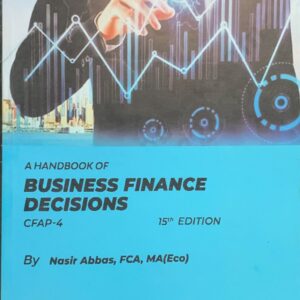 CFAP-4 BUSINESS FINANCE DECISION  BY SIR NASIR ABBAS 2025 EDITION  PAC PUBLICATION