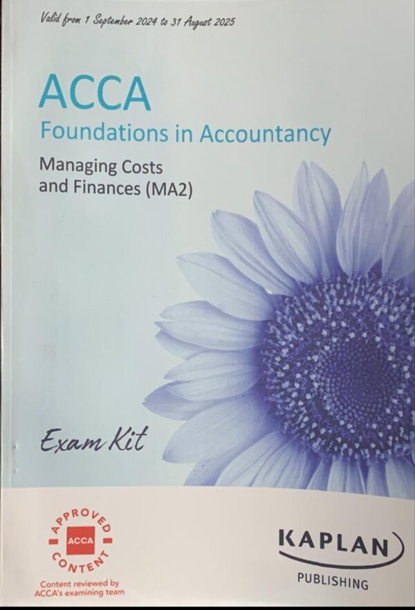 ACCA FOUNDATION IN ACCOUNTANCY  MANAGEMENT COSTS AND FINANCES  (MA2 ) EXAM KIT  KAPLAN PUBLISHING COMPANY