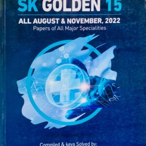 SK GOLDEN 15  ALL AUGUST & NOVEMBER 2022 PAPERS FOR FCPS AND ALL OTHER EXAMS BY DR SALAHUDIN KAMAL