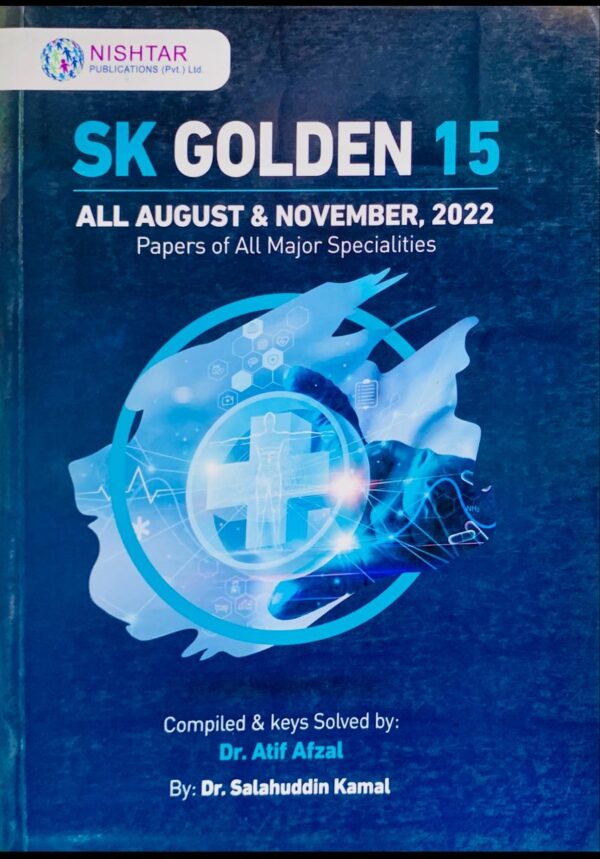 SK GOLDEN 15  ALL AUGUST & NOVEMBER 2022 PAPERS FOR FCPS AND ALL OTHER EXAMS BY DR SALAHUDIN KAMAL