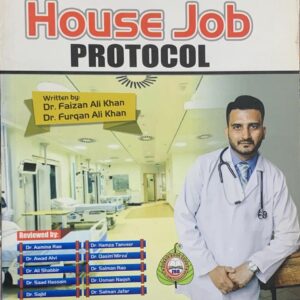 HOUSE JOB PROTOCOL  BY DR FAIZAN ALI KHAN DR FURQAN ALI KHAN  FOR HOUSE OFFICERS  FINAL YEAR STUDENTS