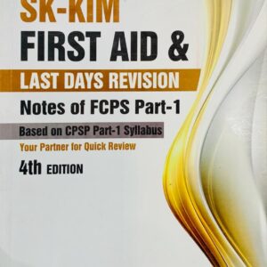 SK-KIM  FIRST AID & LAST DAYS REVISION NOTES FOR FCPS PART-1    4TH EDITION  BY DR SALAHUDDIN KAMAL