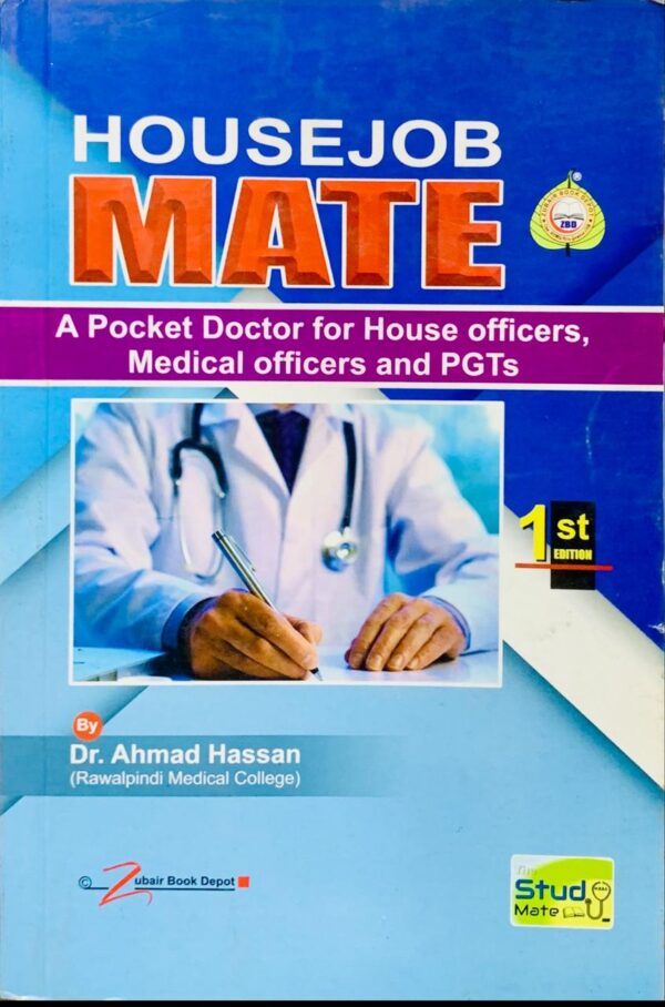 HOUSE JOB MATE  FOR MEDICAL OFFICERS AND PGTs  1st EDITION  BY DR AHMAD HASSAN